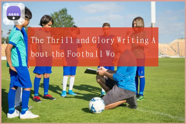 The Thrill and Glory Writing About the Football Wo